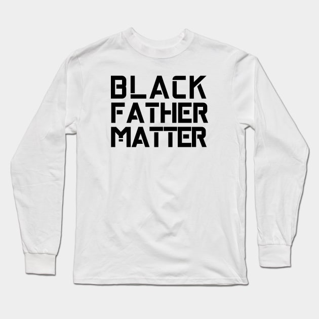 Black Fathers Matter Long Sleeve T-Shirt by Seopdesigns